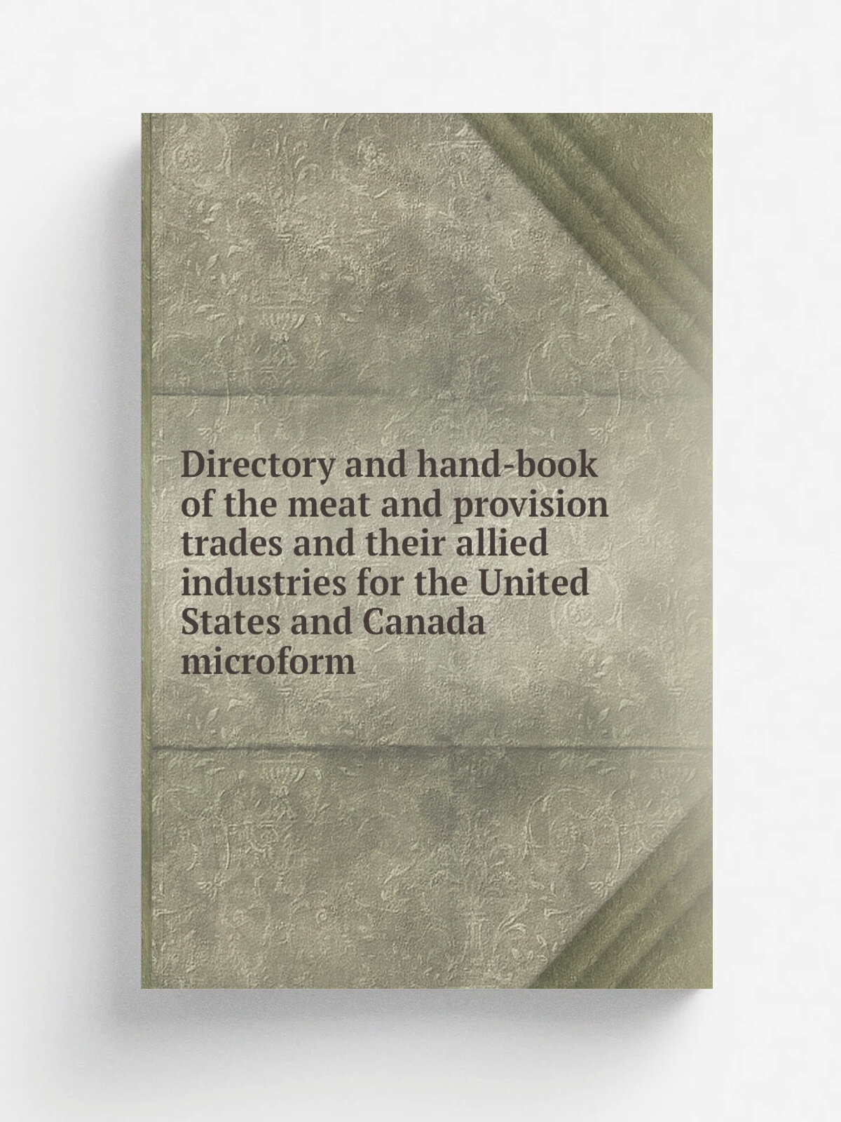 Directory and hand-book of the meat and provision trades and their allied industries for the United States and Canada microform | 1895 | New York; Ch…