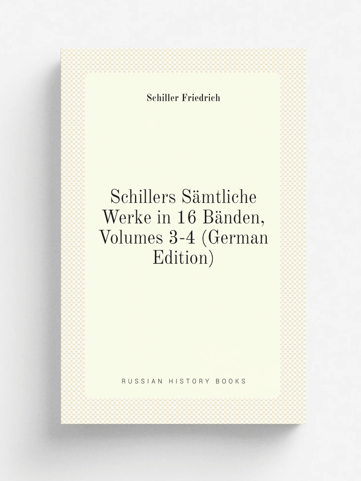 Schillers S.mtliche Werke in 16 B.nden, Volumes 3-4 (German Edition) | Schiller Friedrich | Репринт