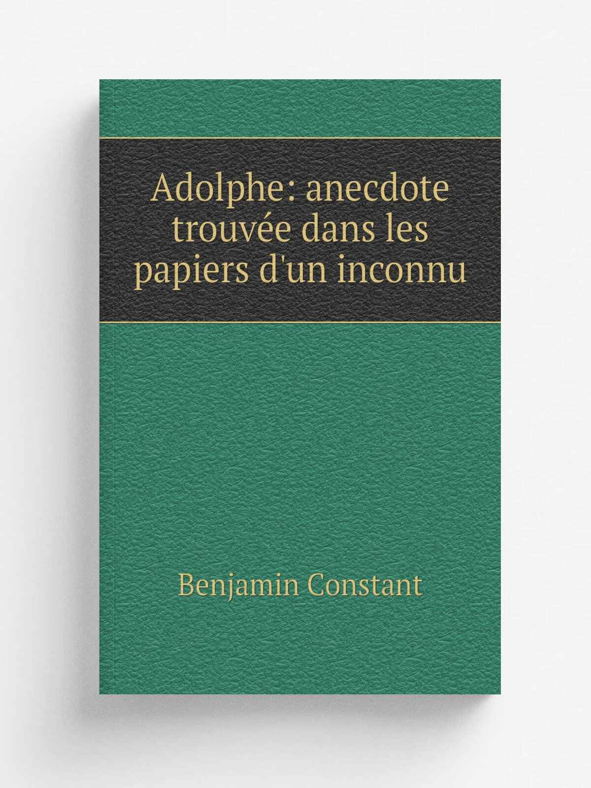 Adolphe: anecdote trouv.e dans les papiers d'un inconnu | Benjamin Constant | 1839 | Charpentier | Репринт