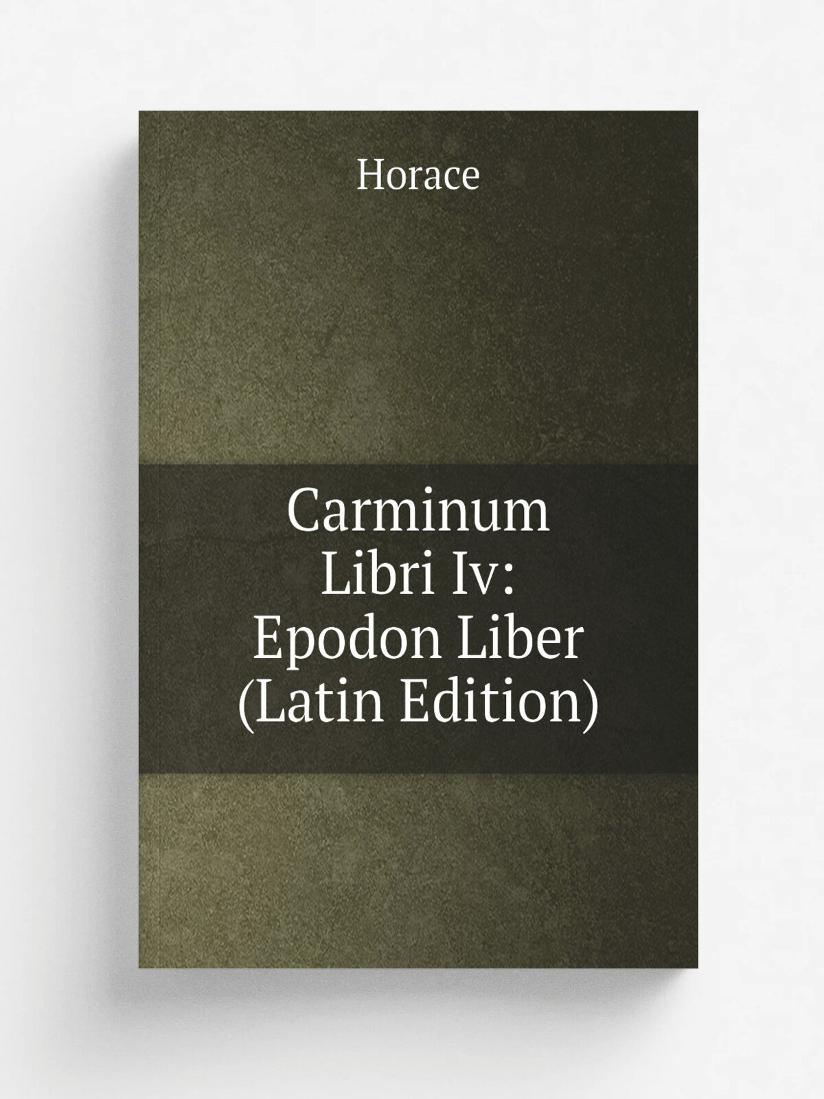 Carminum Libri Iv: Epodon Liber (Latin Edition) | Horace Horace | Репринт