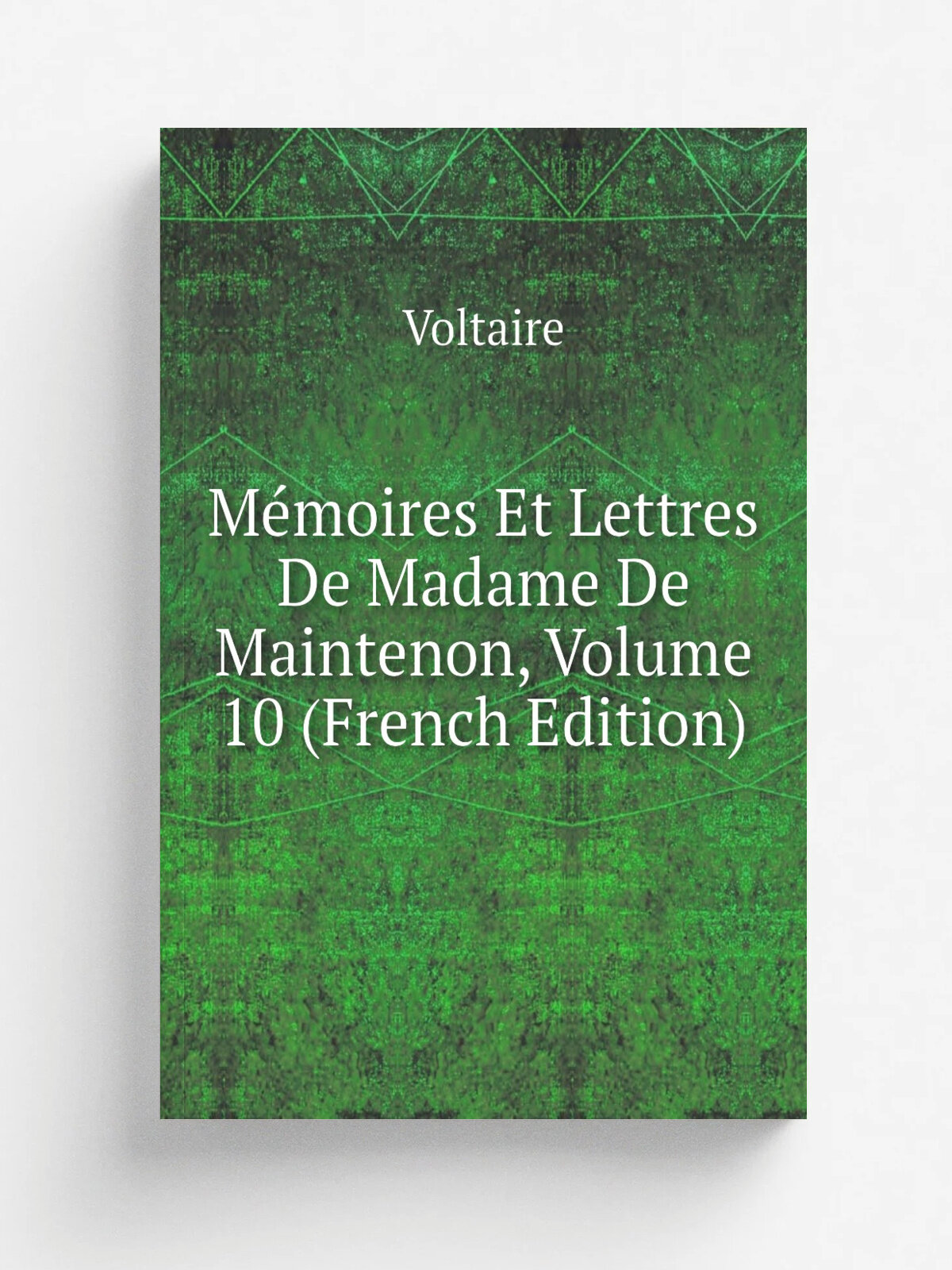 M.moires Et Lettres De Madame De Maintenon, Volume 10 (French Edition) | Voltaire | Репринт