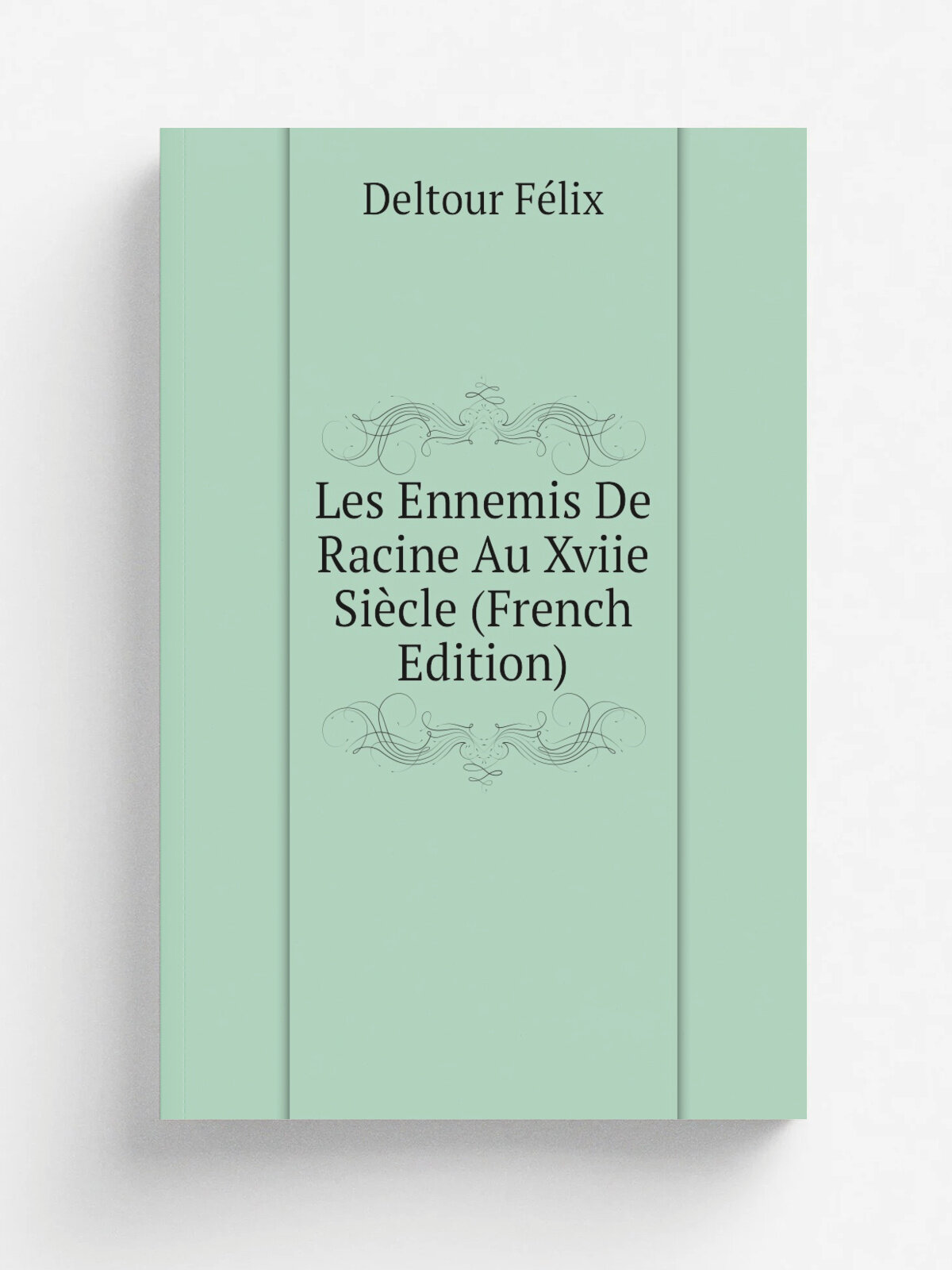 Les Ennemis De Racine Au Xviie Si.cle (French Edition) | Deltour F.lix | Репринт