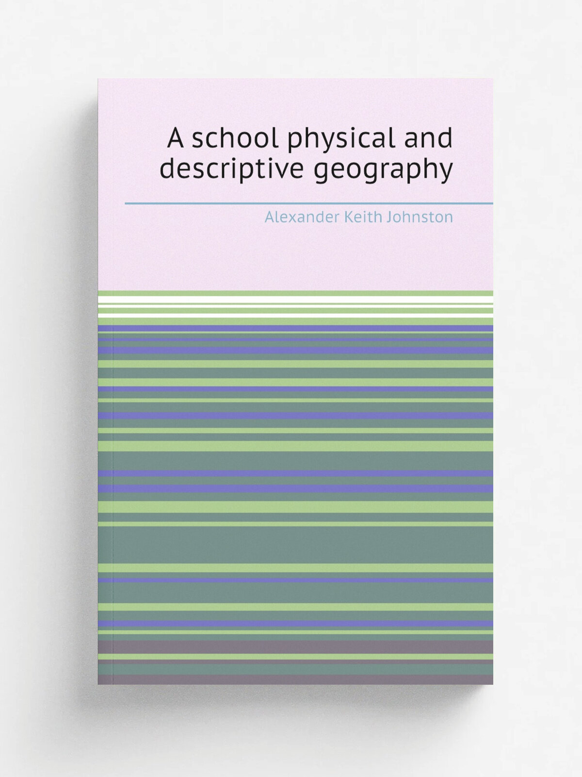 A school physical and descriptive geography | Alexander Keith Johnston | 1882 | Репринт
