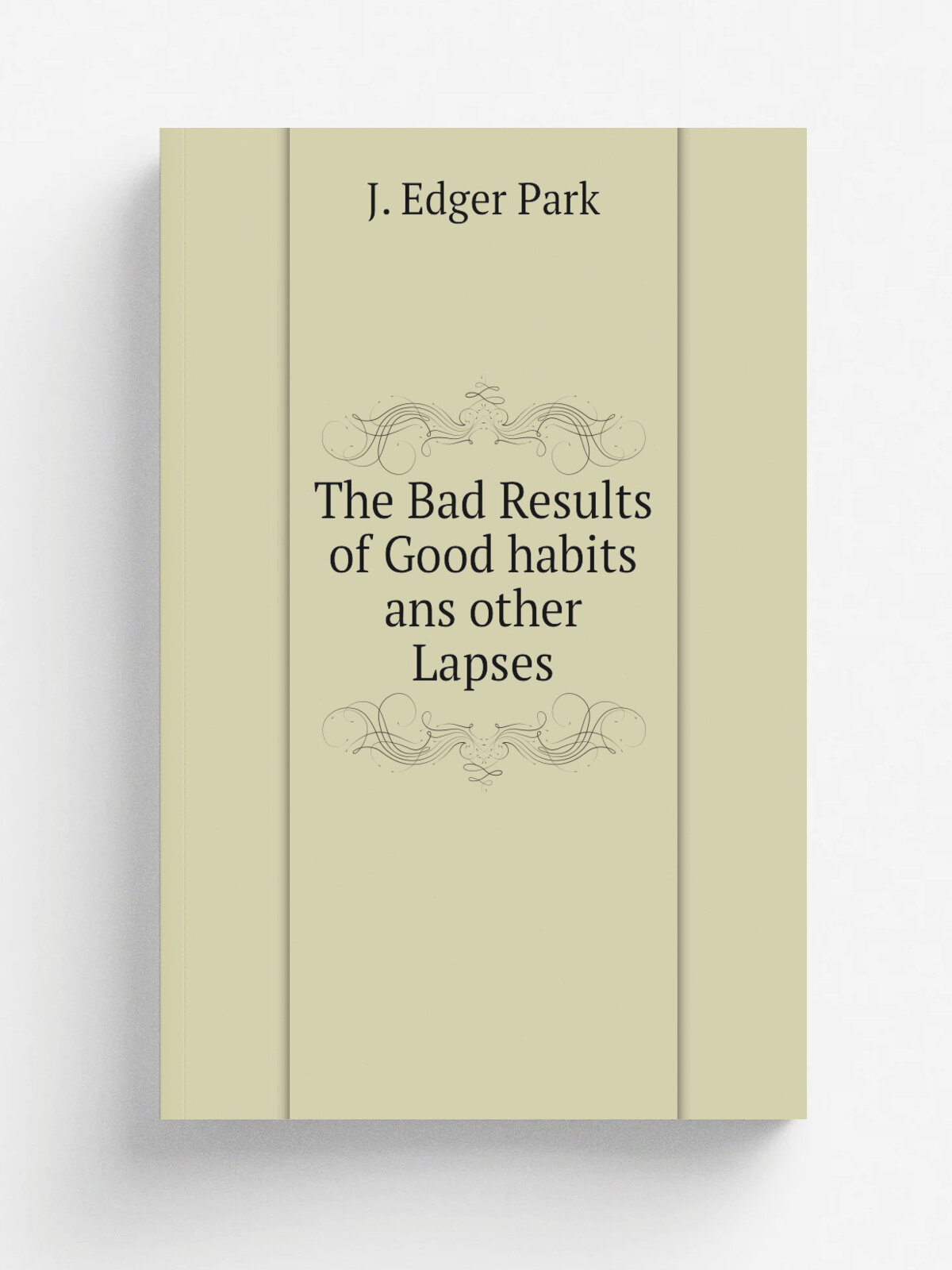 The Bad Results of Good habits ans other Lapses | J. Edger Park | Репринт