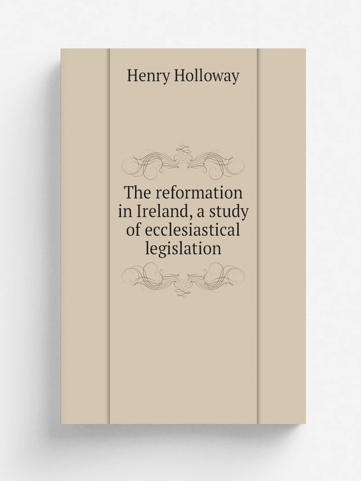 The reformation in Ireland, a study of ecclesiastical legislation | Henry Holloway | 1919 | London, Society for promoting Christian knowledge, New Yo…