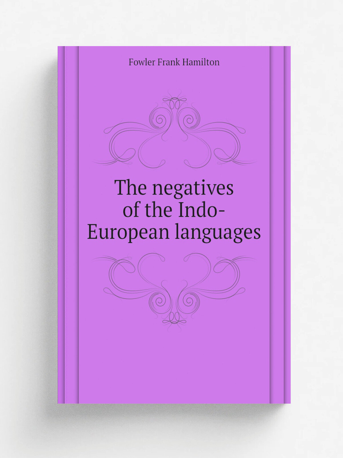 The negatives of the Indo-European languages | Fowler Frank Hamilton | Репринт