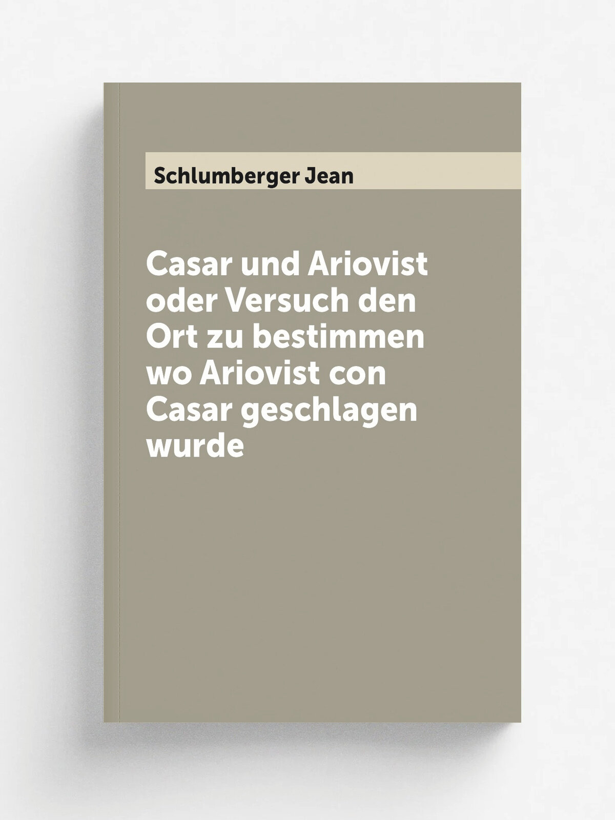 Casar und Ariovist oder Versuch den Ort zu bestimmen wo Ariovist con Casar geschlagen wurde