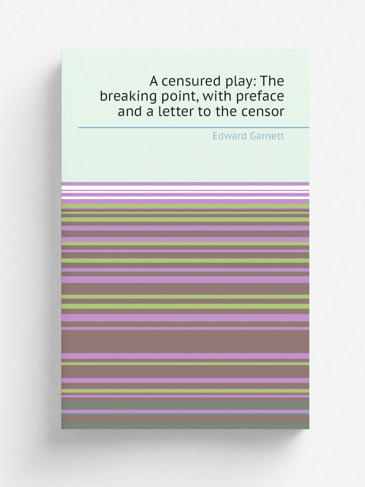 A censured play: The breaking point, with preface and a letter to the censor | Edward Garnett | Репринт