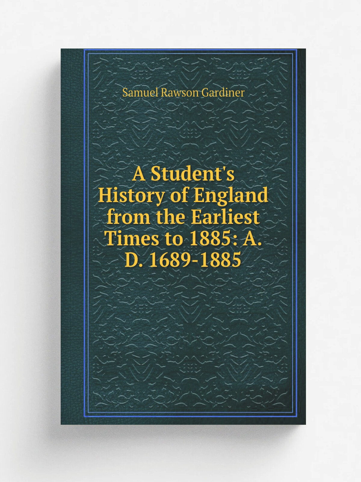 A Student's History of England from the Earliest Times to 1885: A.D. 1689-1885 | Samuel Rawson Gardiner | Репринт