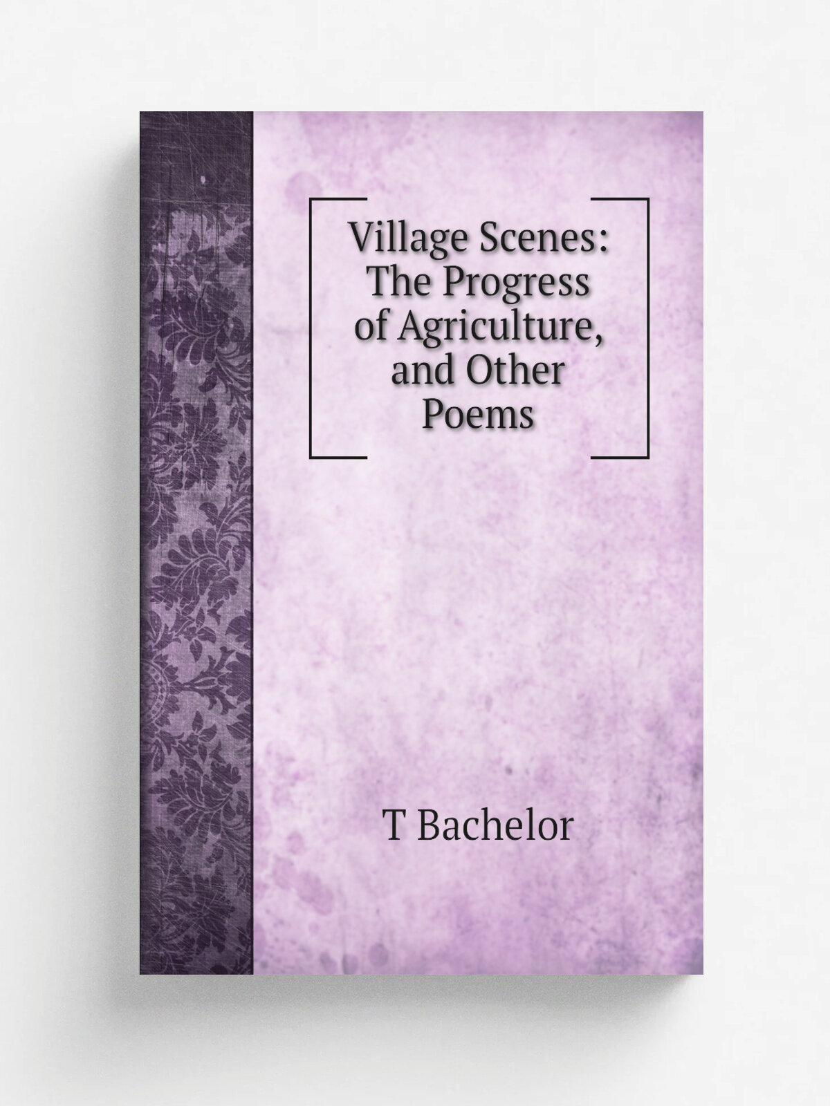 Village Scenes: The Progress of Agriculture, and Other Poems