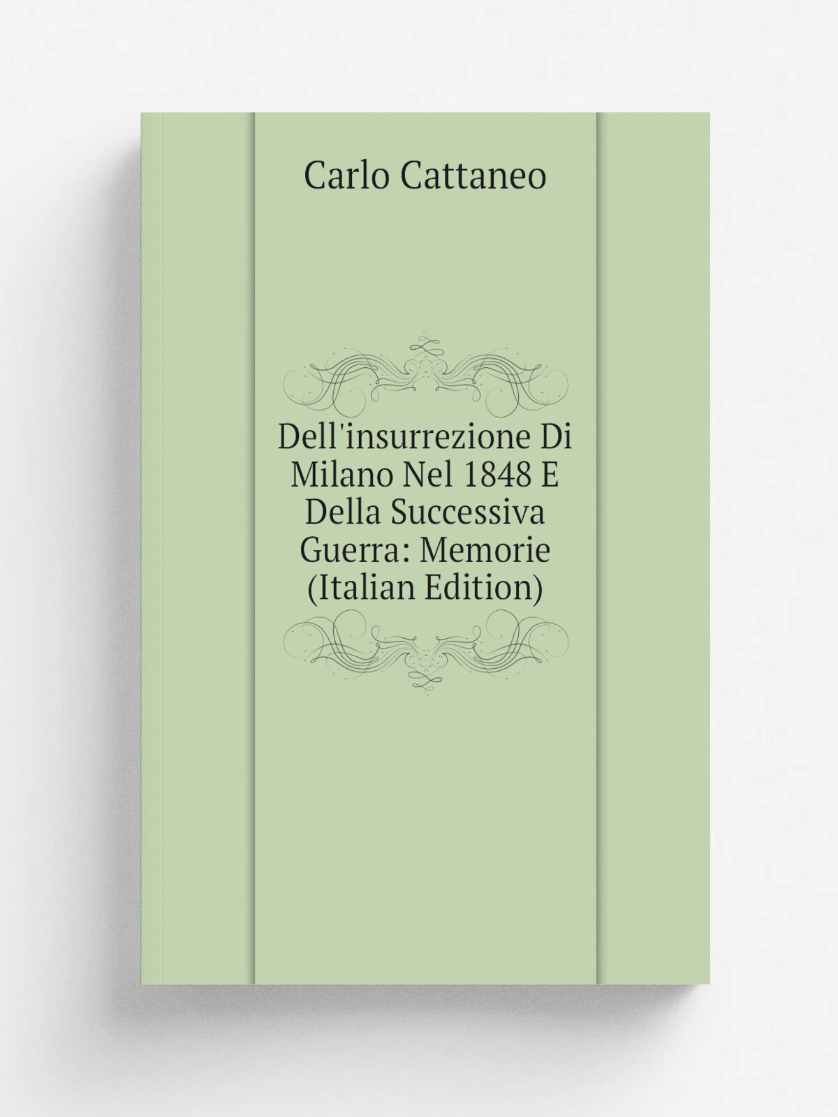 Dell'insurrezione Di Milano Nel 1848 E Della Successiva Guerra: Memorie (Italian Edition) | Carlo Cattaneo | Репринт