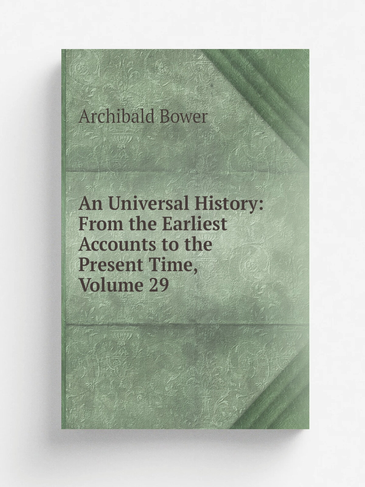 An Universal History: From the Earliest Accounts to the Present Time, Volume 29 | Archibald Bower | Репринт