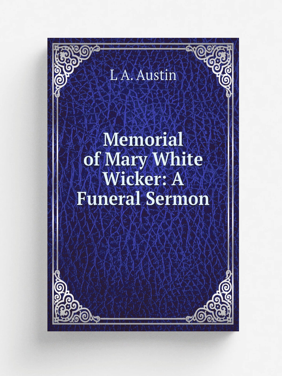 Memorial of Mary White Wicker: A Funeral Sermon | L A. Austin | Репринт
