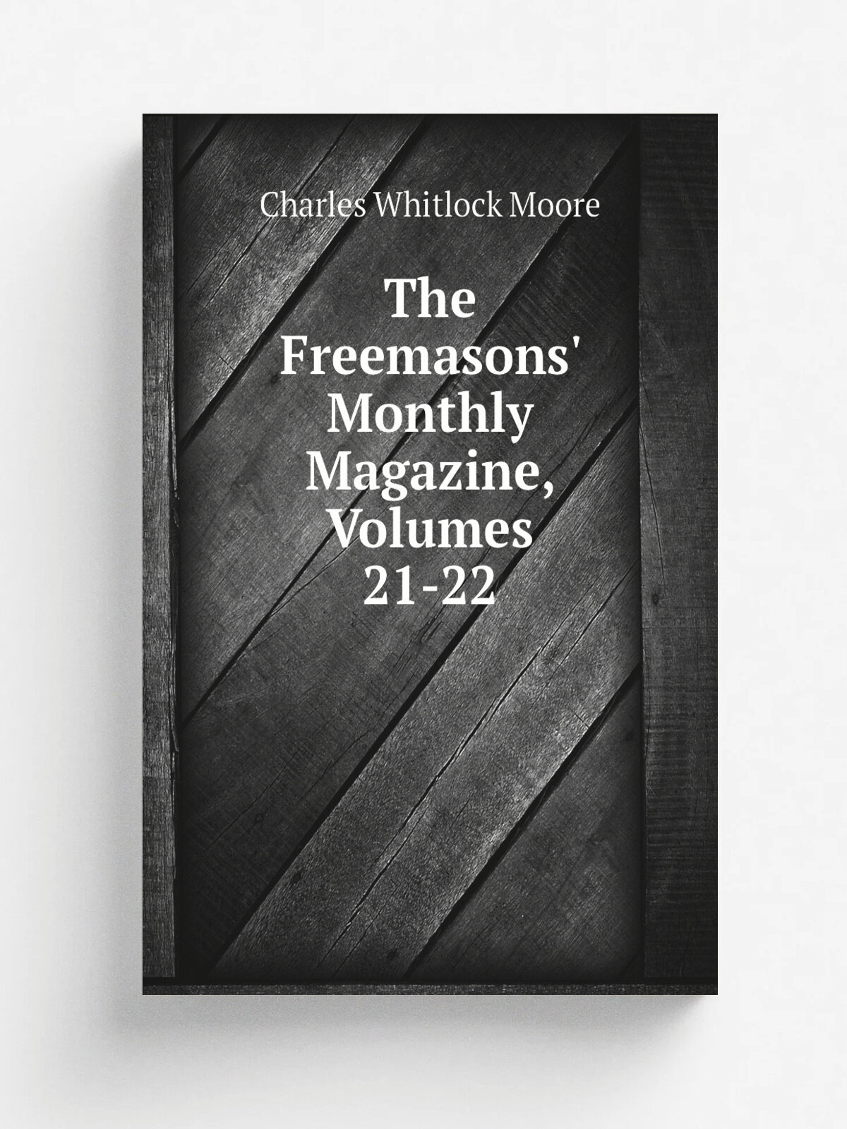 The Freemasons' Monthly Magazine, Volumes 21-22