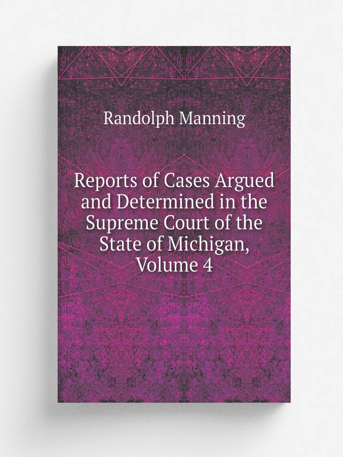 Reports of Cases Argued and Determined in the Supreme Court of the State of Michigan, Volume 4