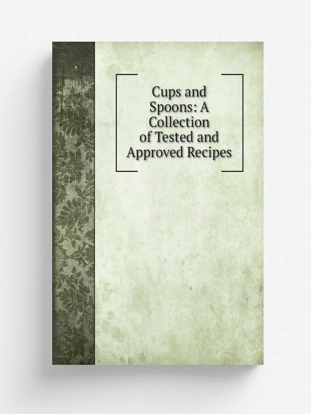 Cups and Spoons: A Collection of Tested and Approved Recipes | Репринт