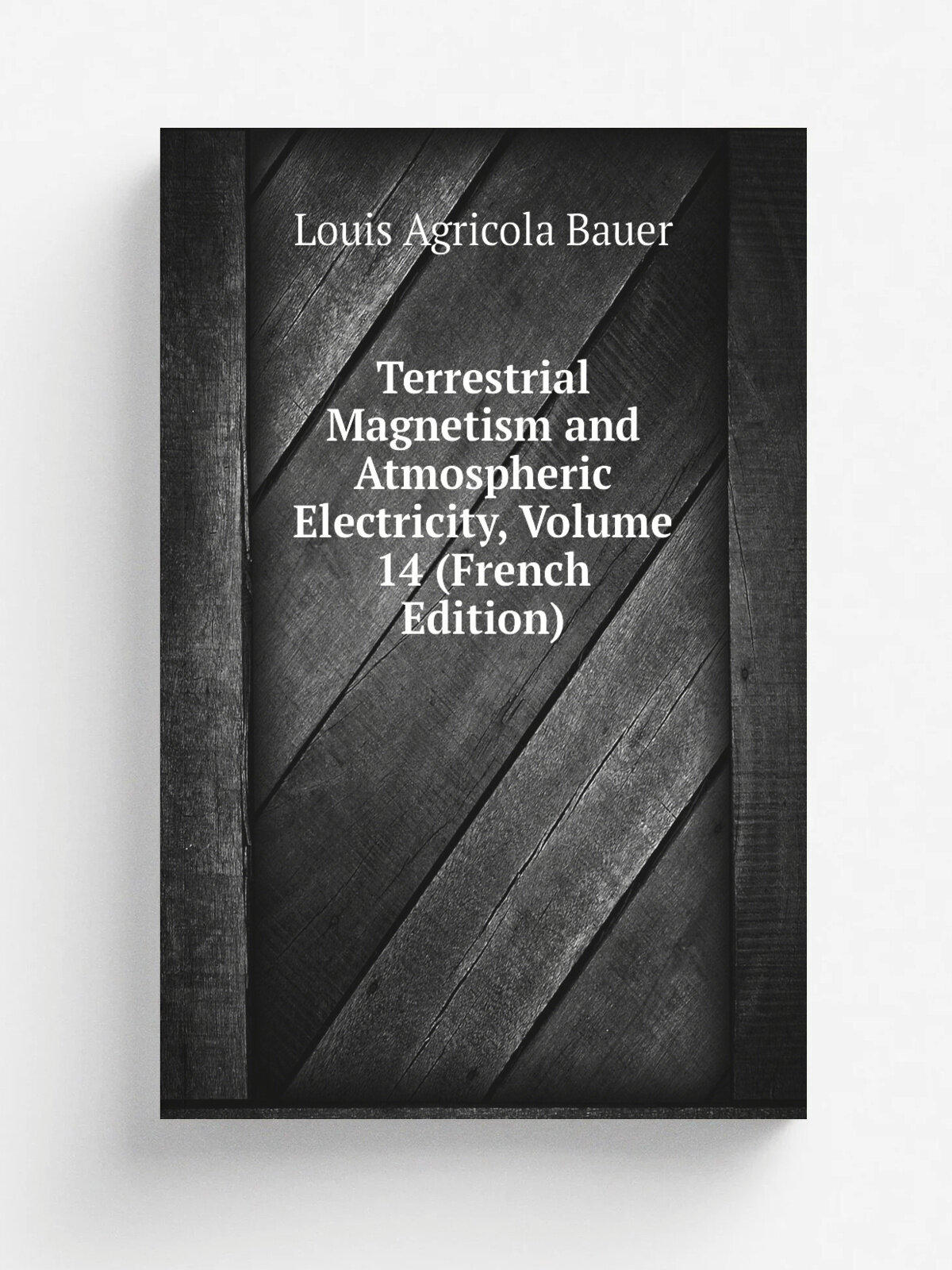 Terrestrial Magnetism and Atmospheric Electricity, Volume 14 (French Edition) | Louis Agricola Bauer | Репринт