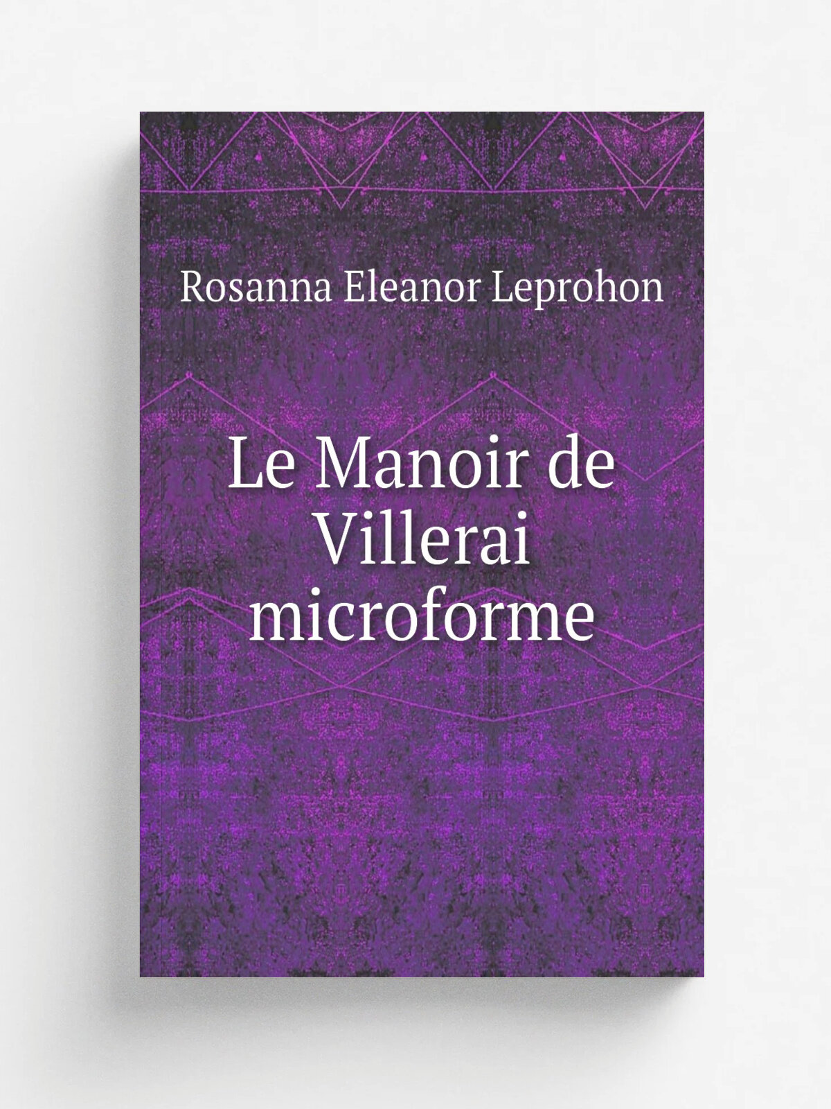 Le Manoir de Villerai microforme | Rosanna Eleanor Leprohon | 1861 | Montr.al : Plinguet | Репринт