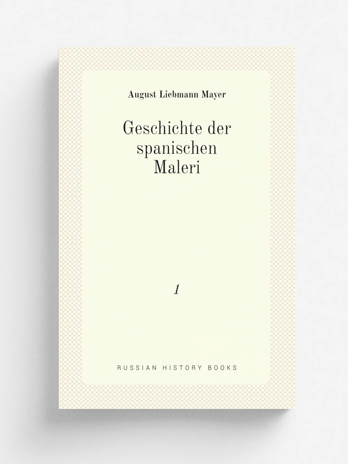 Geschichte der spanischen Maleri. 1 | August Liebmann Mayer | 1913 | Leipzig : Klinkhardt & Biermann | Репринт
