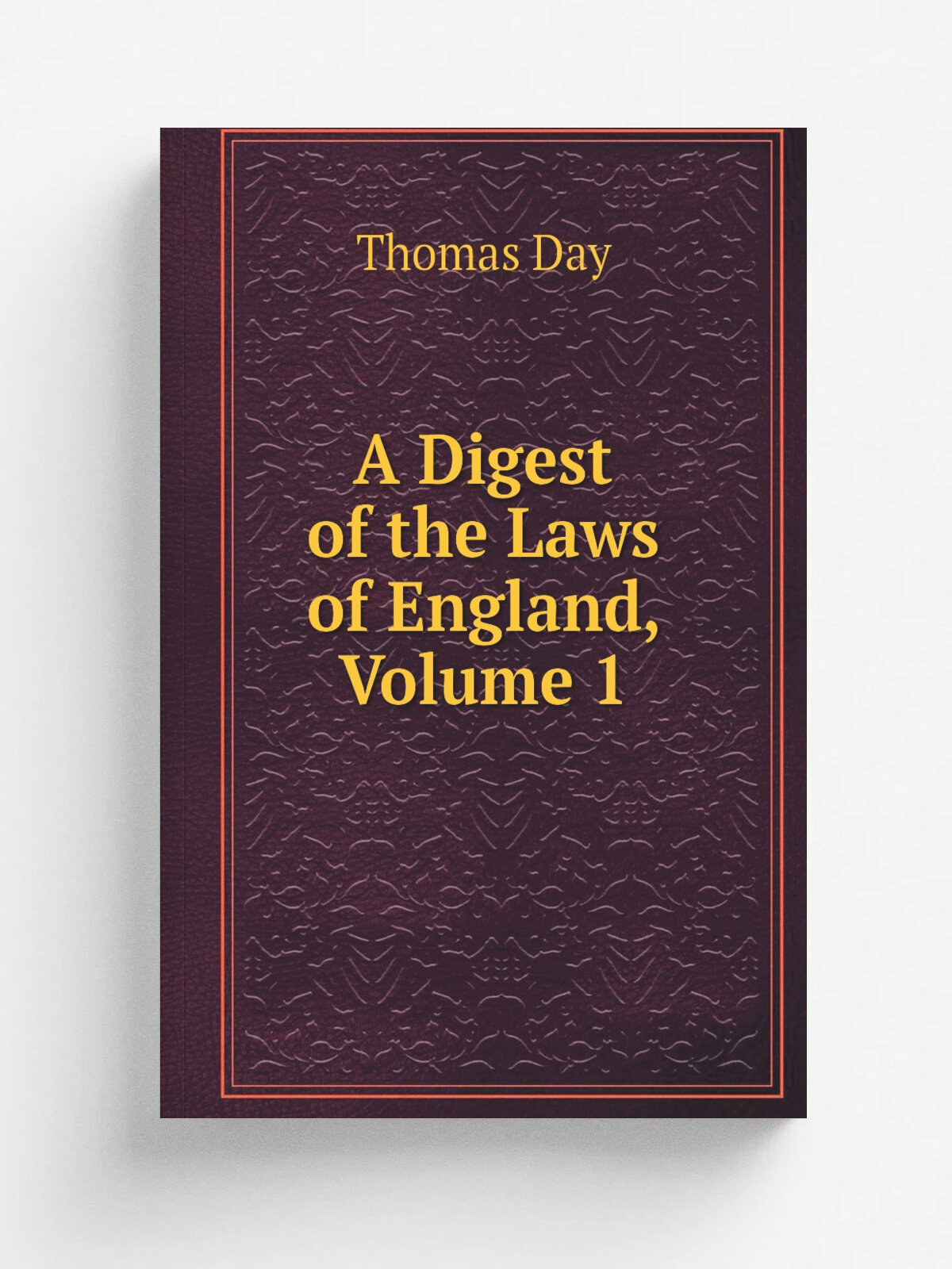 A Digest of the Laws of England, Volume 1 | Thomas Day | Репринт