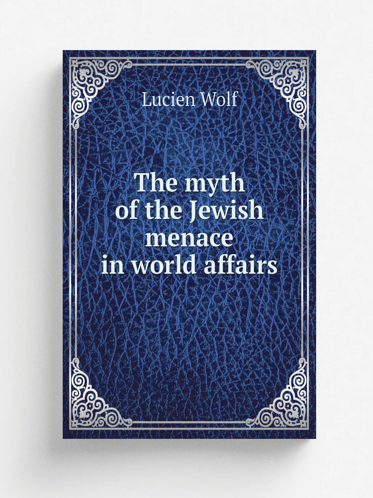 The myth of the Jewish menace in world affairs | Lucien Wolf | 1921 | New York : The Macmillan company | Репринт