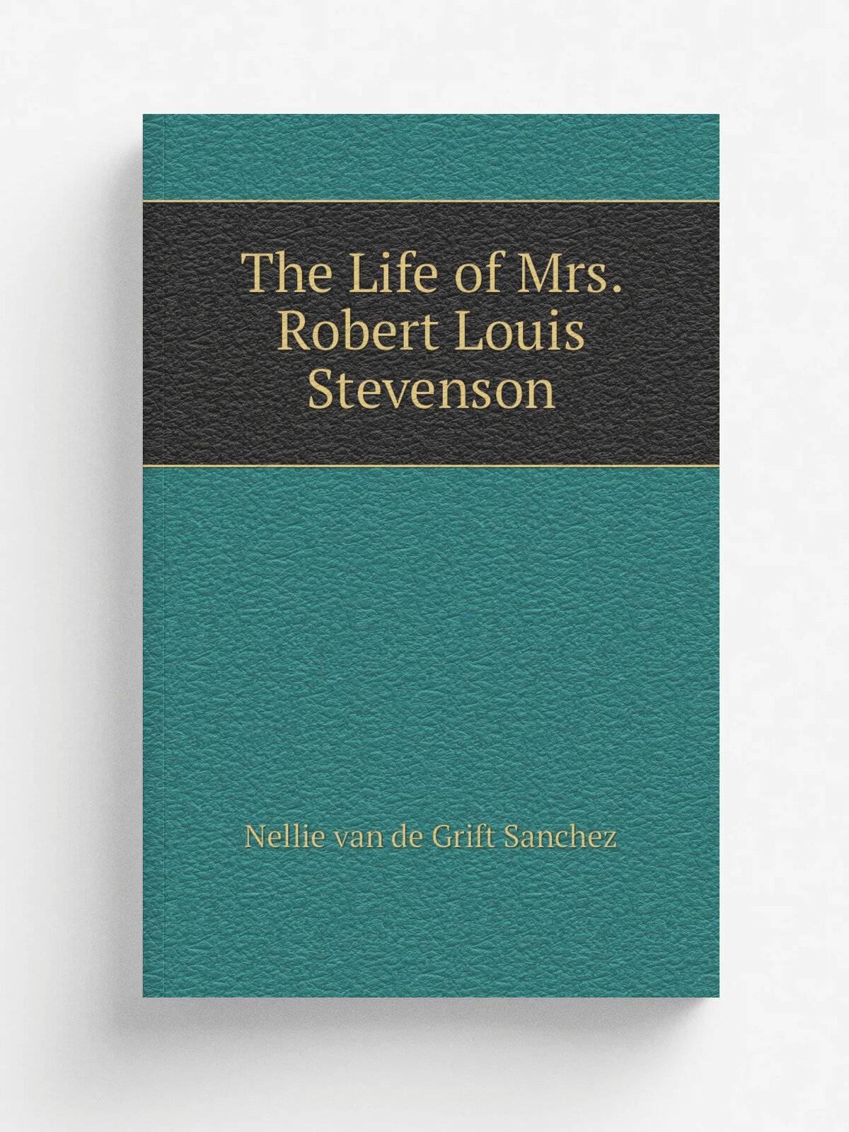 The Life of Mrs. Robert Louis Stevenson | Nellie van de Grift Sanchez | 1920 | New York, Scribner's | Репринт
