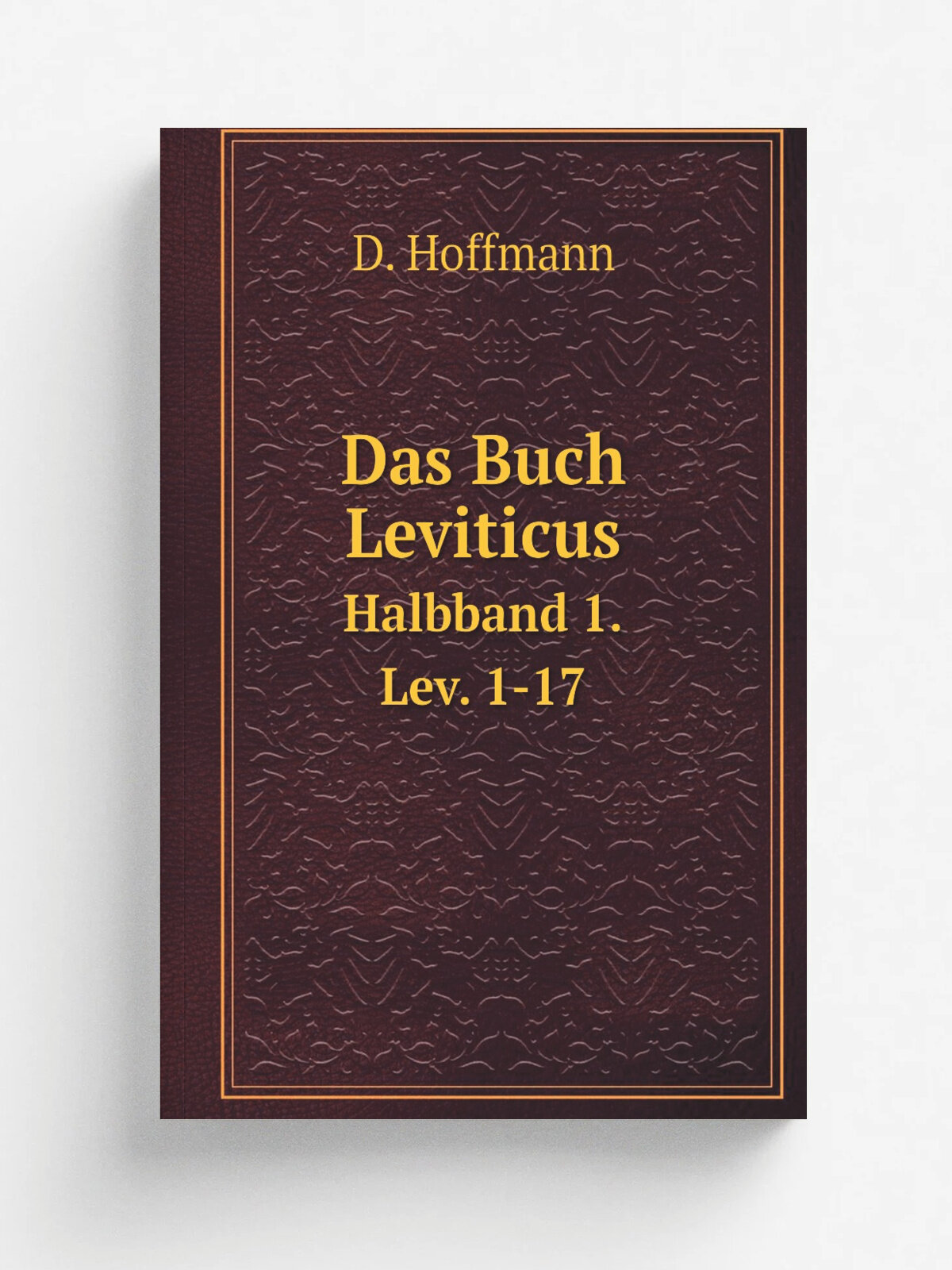 Das Buch Leviticus. Halbband 1. Lev. 1-17 | D. Hoffmann | 1905 | M. Poppelauer | Репринт