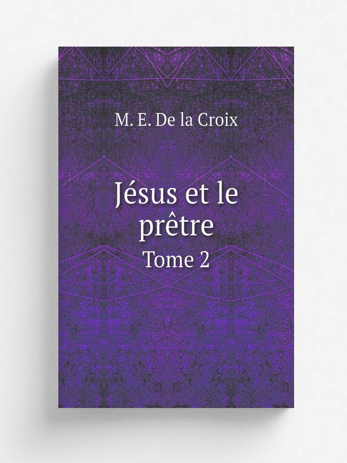 J.sus et le pr.tre. Tome 2 | M. E. De la Croix | 1919 | Paris : Maison du Bon-Pasteur | Репринт