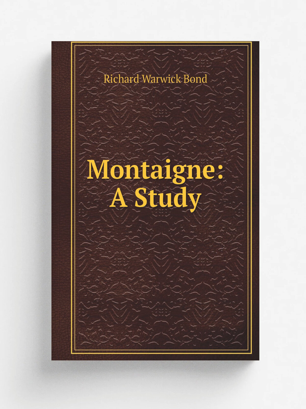 Montaigne: A Study | Richard Warwick Bond | Репринт