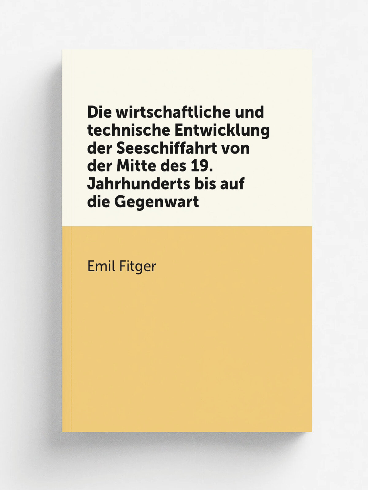 Die wirtschaftliche und technische Entwicklung der Seeschiffahrt von der Mitte des 19. Jahrhunderts bis auf die Gegenwart | Emil Fitger | 1902 | Leip…