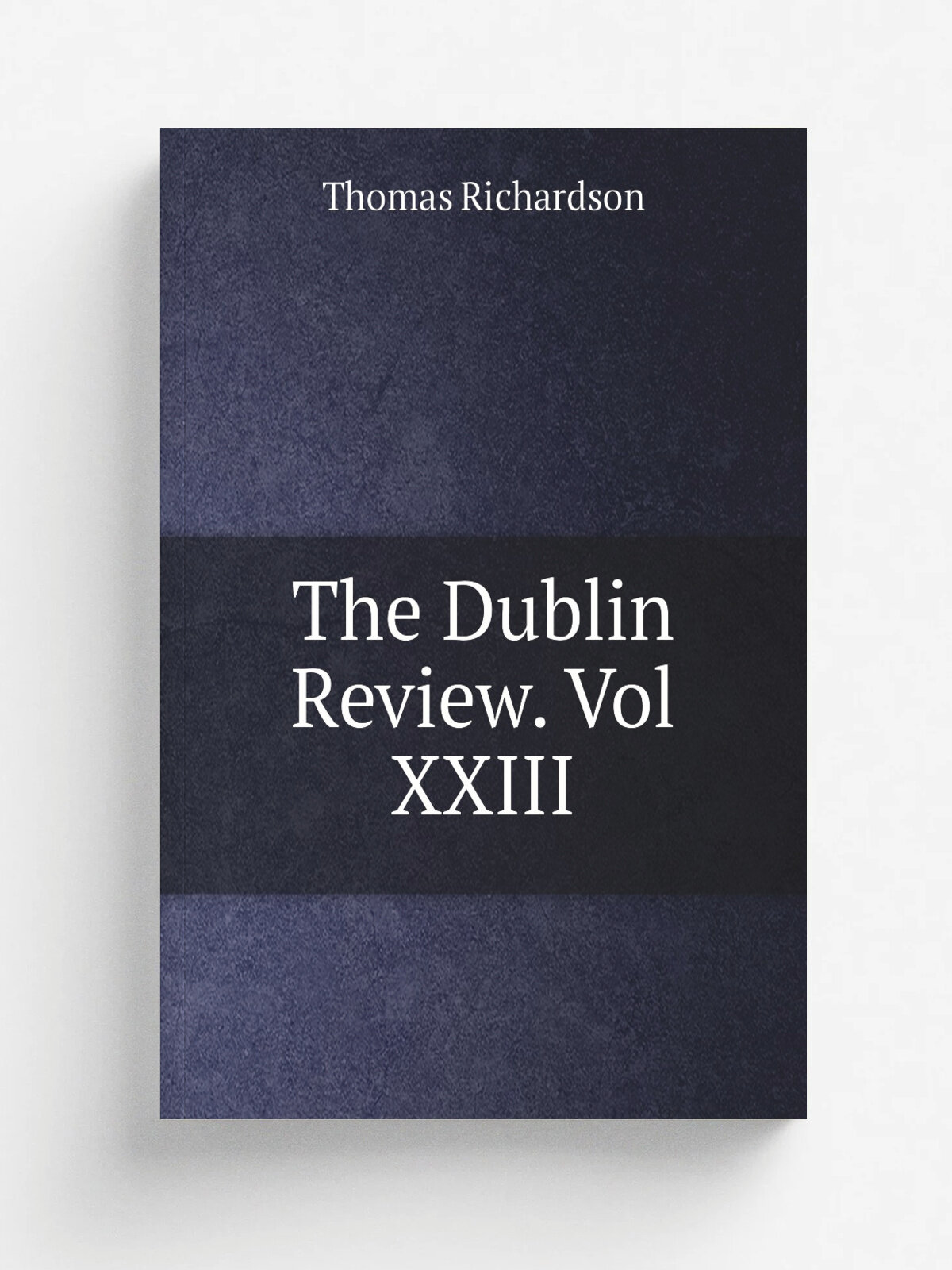 The Dublin Review. Vol XXIII