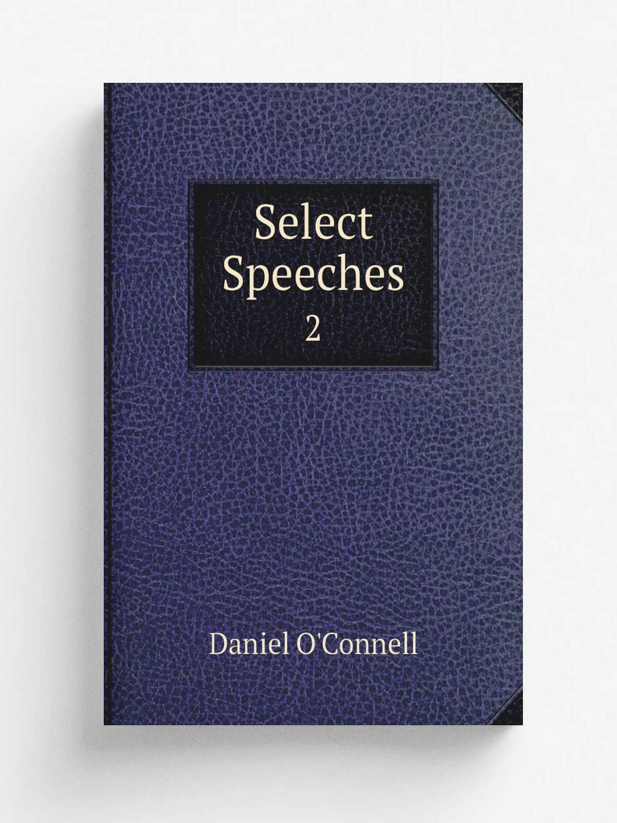 Select Speeches. 2 | Daniel O'Connell | 1868 | J. Duffy | Репринт