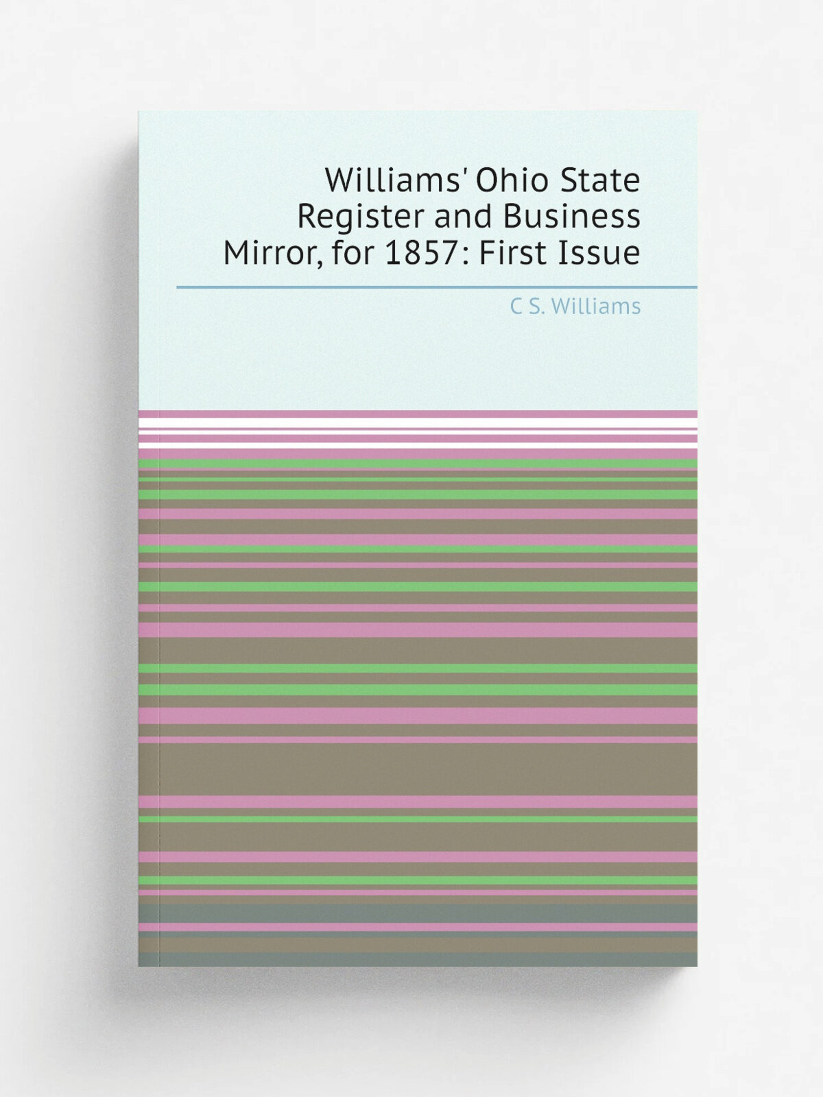 Williams' Ohio State Register and Business Mirror, for 1857: First Issue