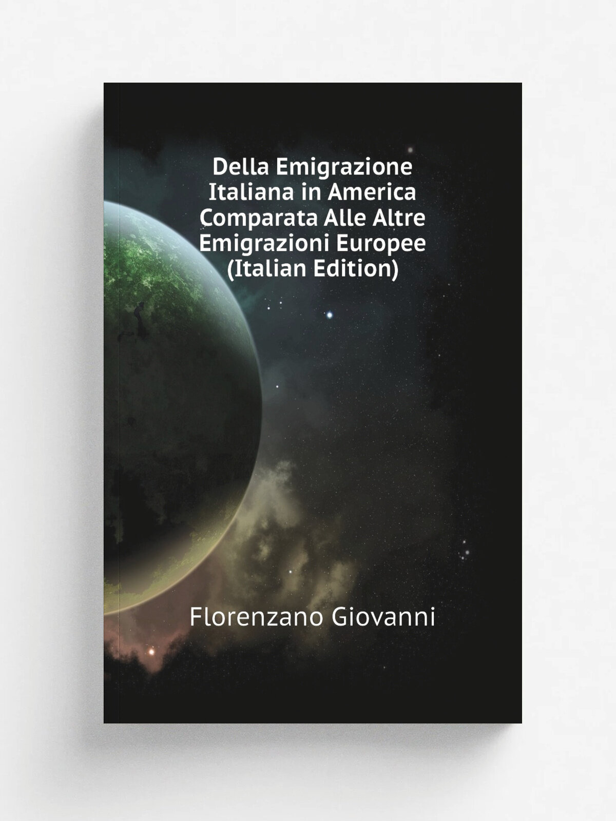 Della Emigrazione Italiana in America Comparata Alle Altre Emigrazioni Europee (Italian Edition) | Florenzano Giovanni | Репринт