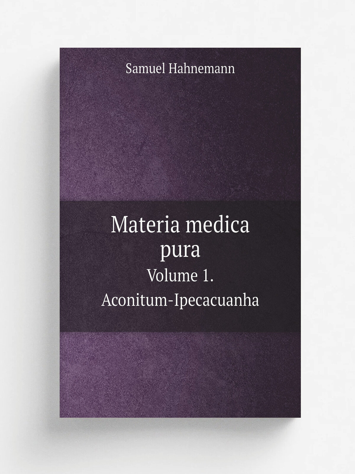 Materia medica pura. Volume 1. Aconitum-Ipecacuanha | Samuel Hahnemann | 1880 | Liverpool, Hahnemann Pub. Society | Репринт