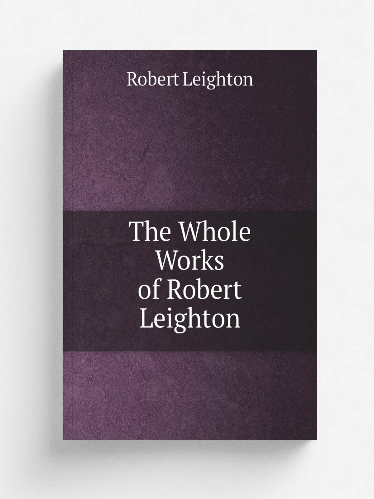 The Whole Works of Robert Leighton | Robert Leighton | Репринт