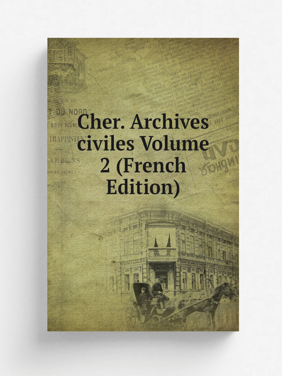 Cher. Archives civiles Volume 2 (French Edition) | Репринт