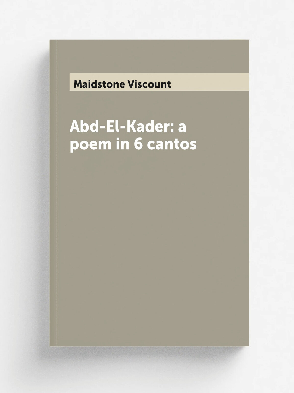 Abd-El-Kader: a poem in 6 cantos