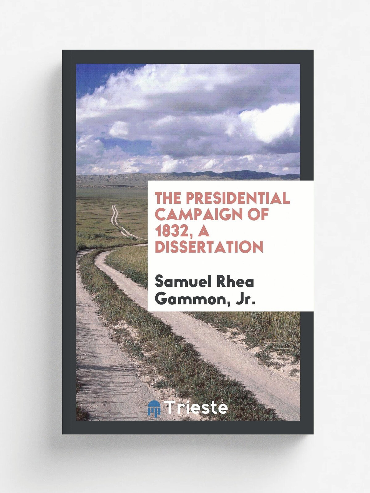 The Presidential Campaign of 1832, A Dissertation