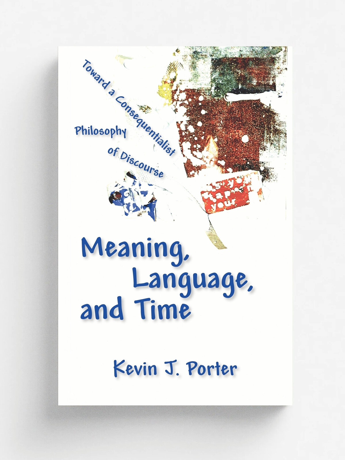 Meaning, Language, and Time. Toward a Consequentialist Philosophy of Discourse