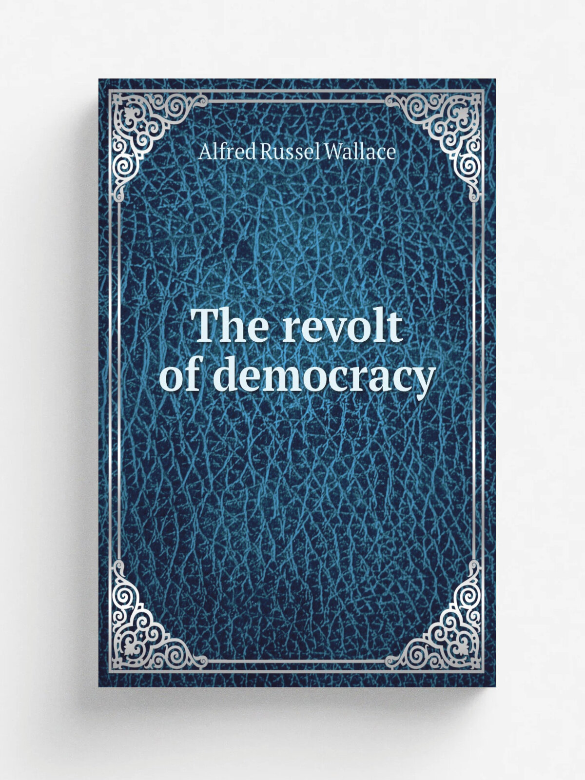 The revolt of democracy | Alfred Russel Wallace | 1914 | New York, London : Funk & Wagnalls Company | Репринт