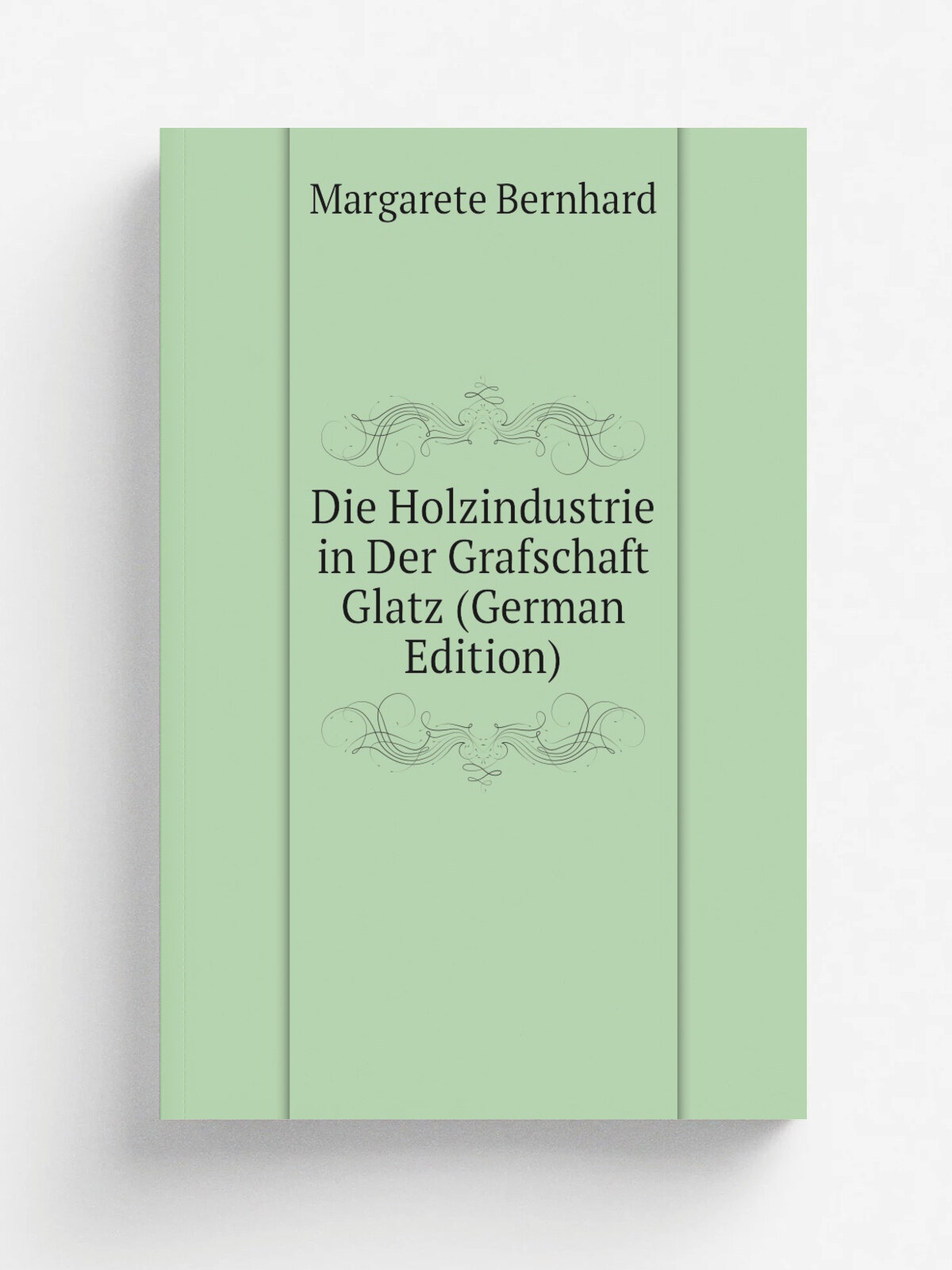 Die Holzindustrie in Der Grafschaft Glatz (German Edition) | Margarete Bernhard | Репринт