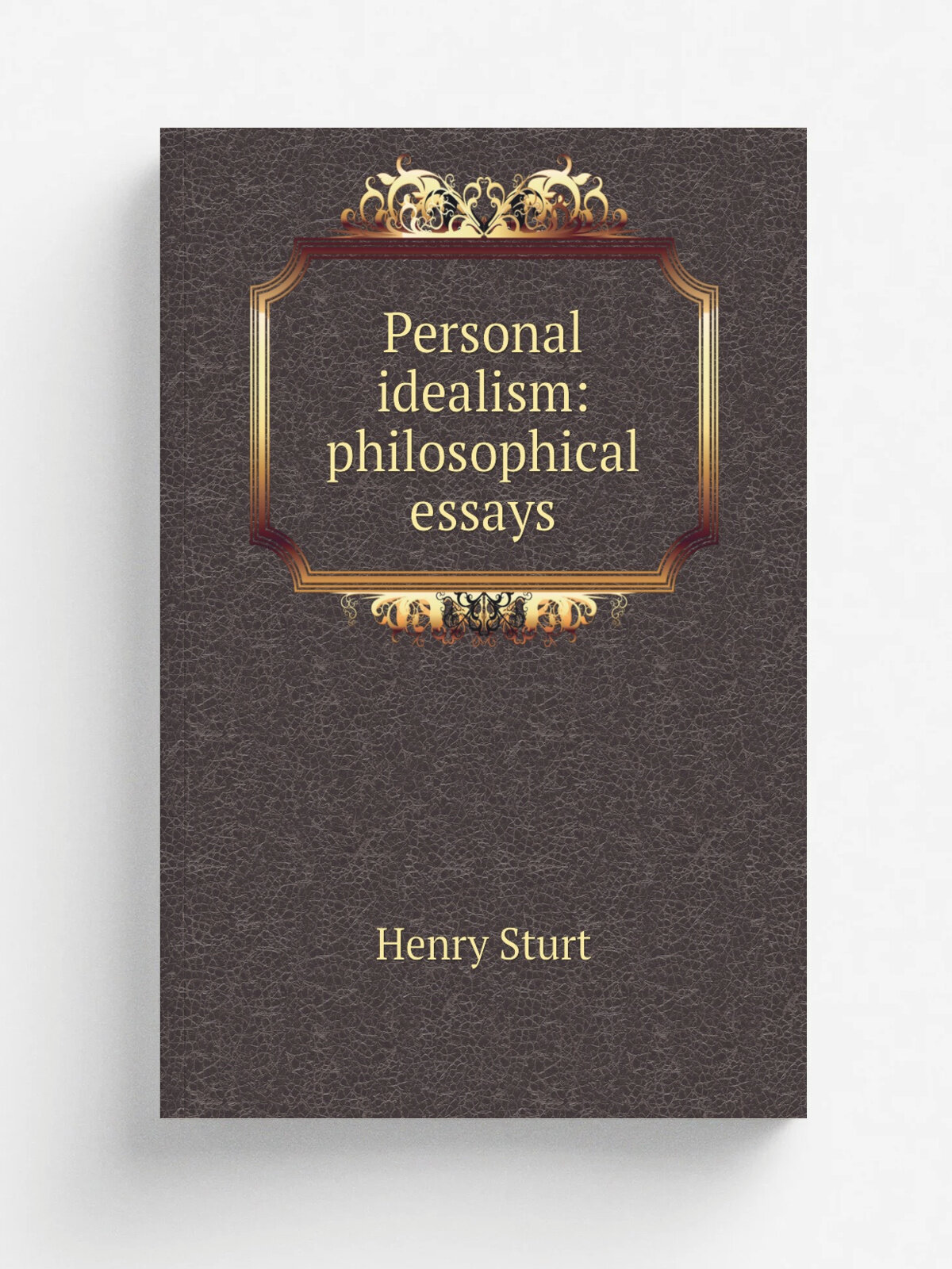 Personal idealism: philosophical essays | Henry Sturt | Репринт