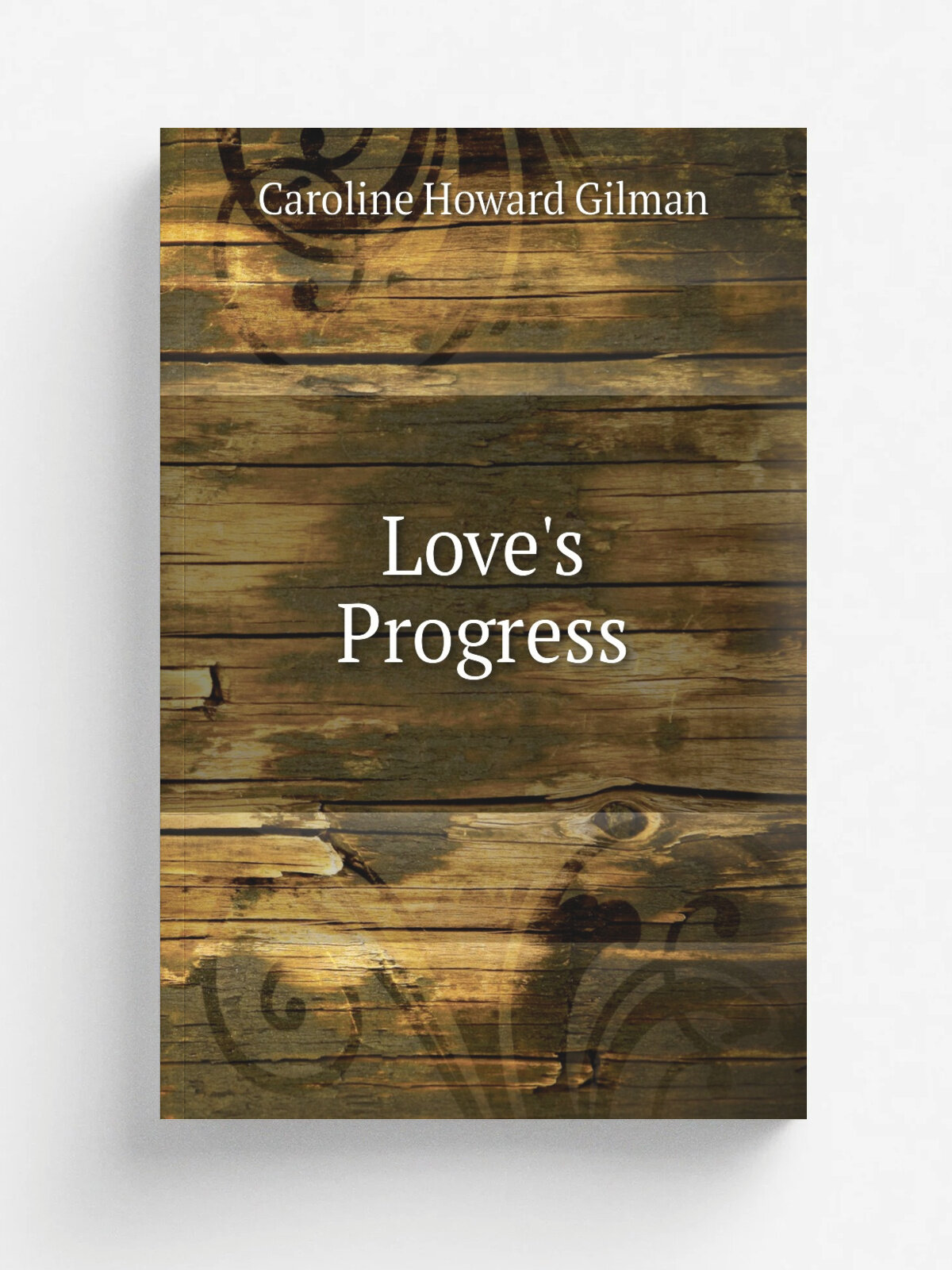 Love's Progress | Gilman Caroline Howard | 1840 | Harper & brothers | Репринт