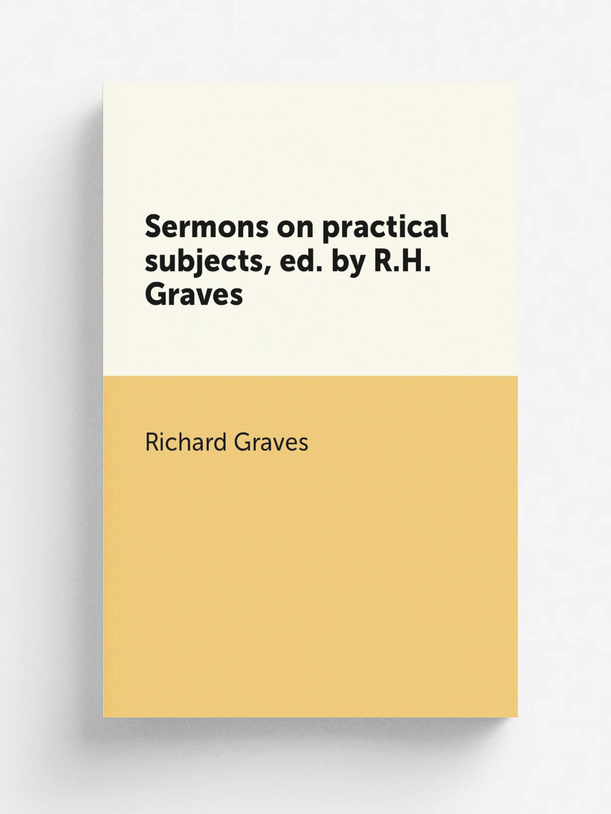 Sermons on practical subjects, ed. by R.H. Graves | Richard Graves | 1830 | Репринт