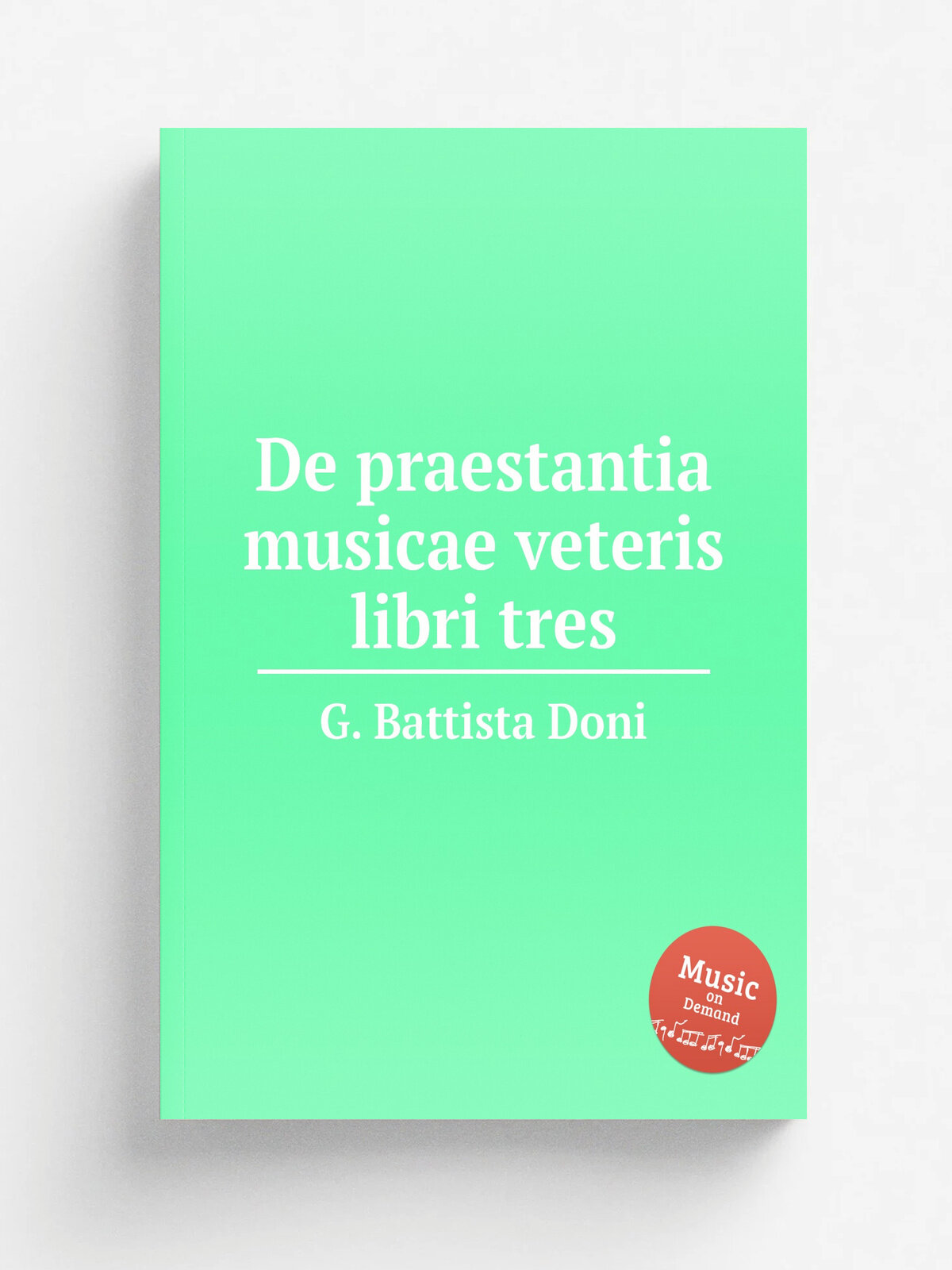 De praestantia musicae veteris libri tres | G. Battista Doni | Репринт