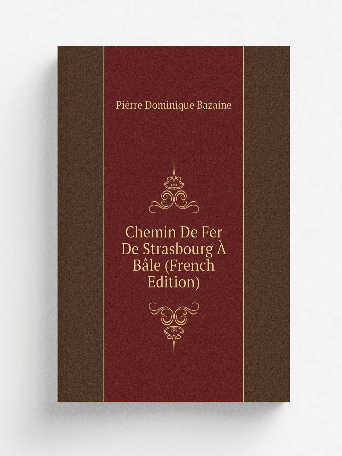 Chemin De Fer De Strasbourg . B.le (French Edition) | Pi.rre Dominique Bazaine | Репринт