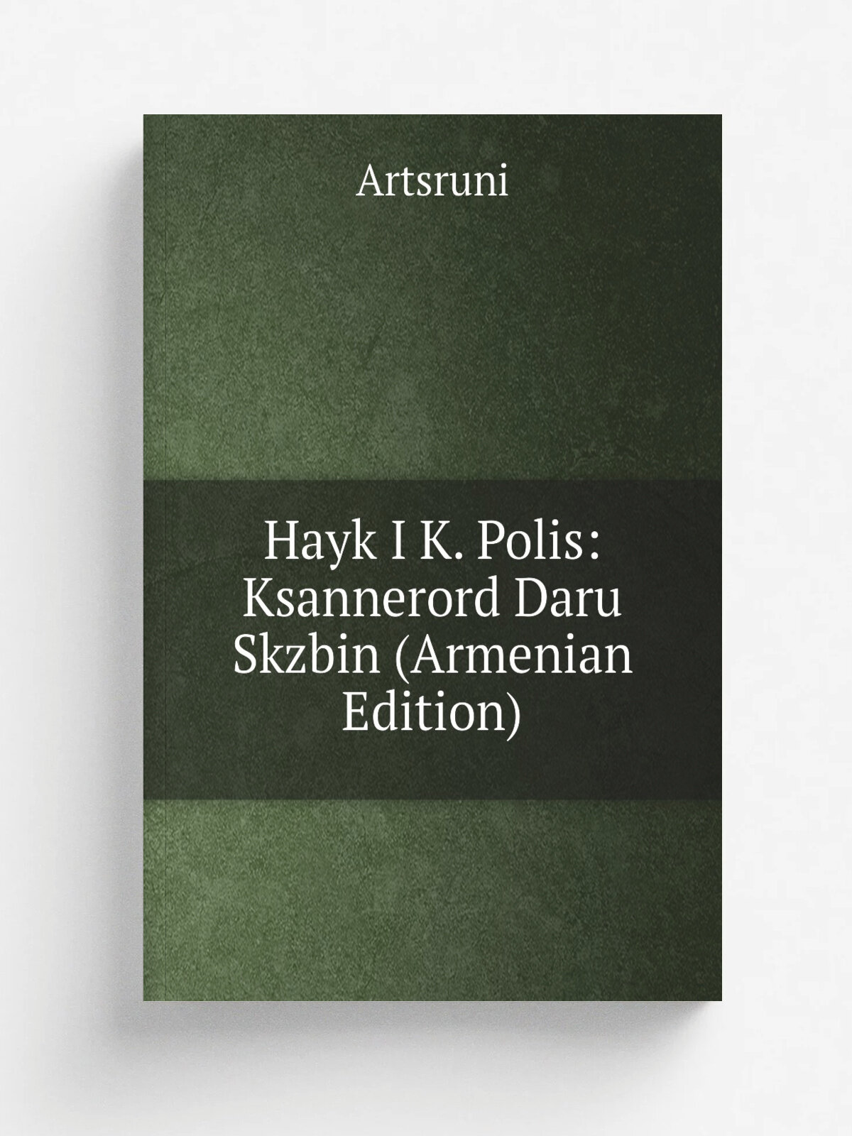 Hayk I K. Polis: Ksannerord Daru Skzbin (Armenian Edition) | Artsruni | Репринт
