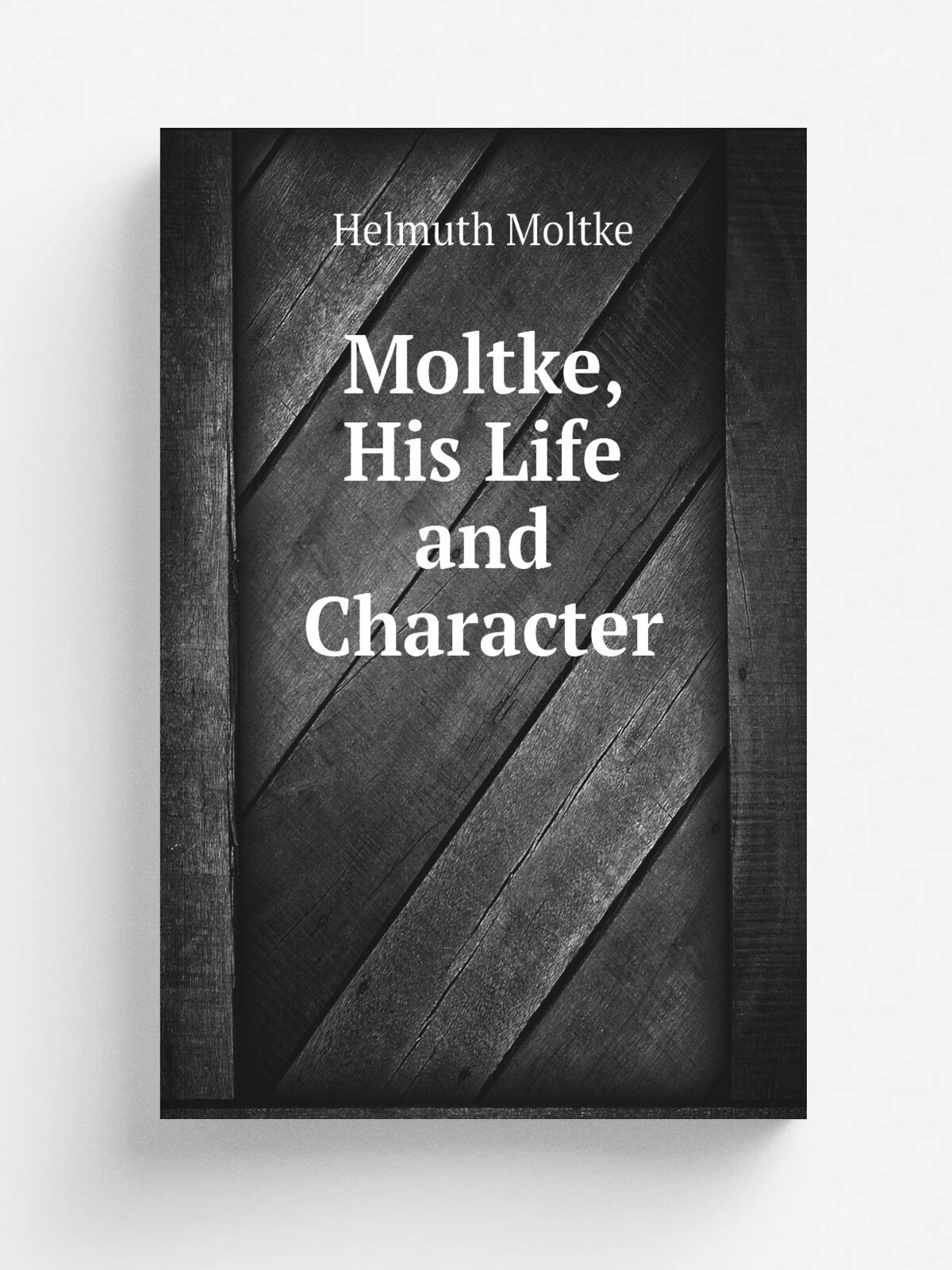 Moltke, His Life and Character
