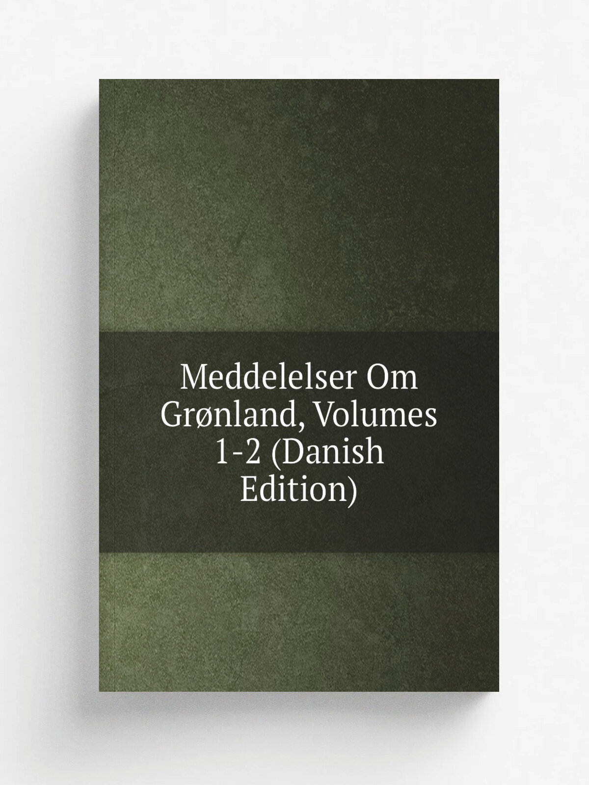 Meddelelser Om Gr.nland, Volumes 1-2 (Danish Edition) | Репринт